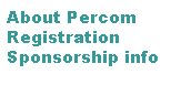 Text Box: About Percom
Registration 
Sponsorship info

